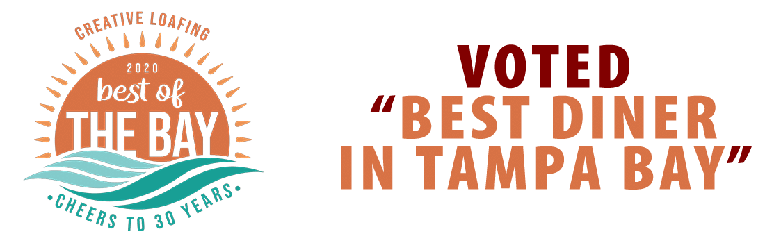 Voted Best Diner in Tampa Bay. Creative Loafing Best of the Bay, 2020